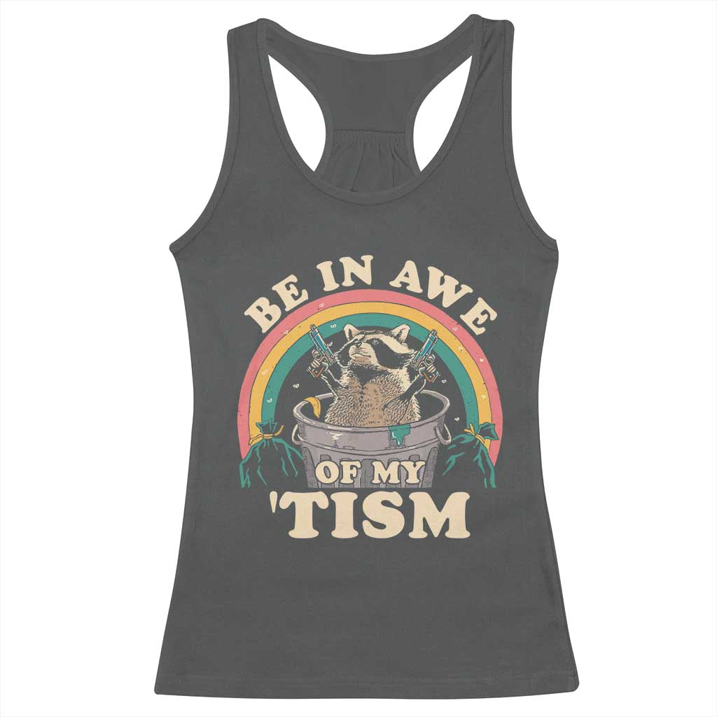 Autism Funny Be In Awe Of My 'Tism Meme Autistic Raccoon Racerback Tank Top TS10 Dark Heather Print Your Wear