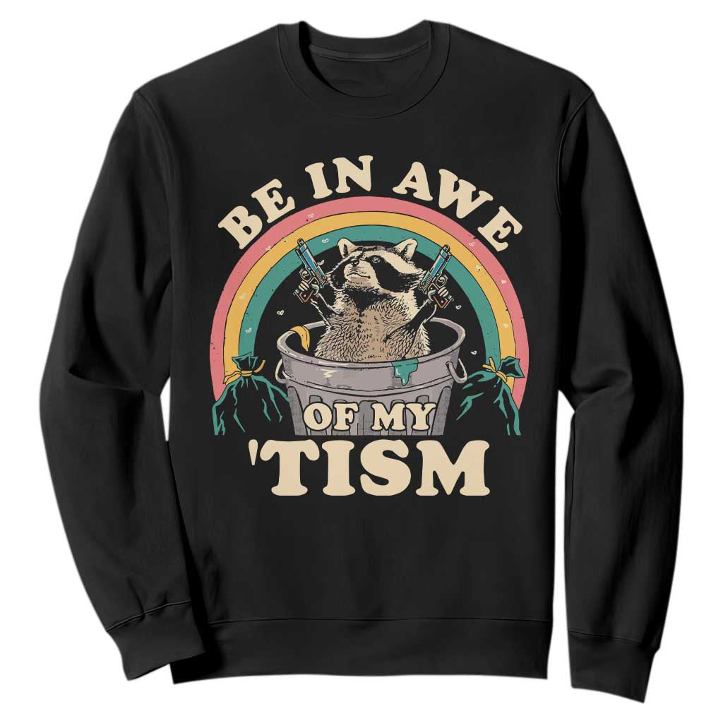 Autism Funny Be In Awe Of My 'Tism Meme Autistic Raccoon Sweatshirt TS10 Black Print Your Wear