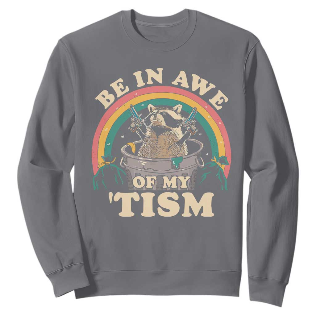 Autism Funny Be In Awe Of My 'Tism Meme Autistic Raccoon Sweatshirt TS10 Charcoal Print Your Wear