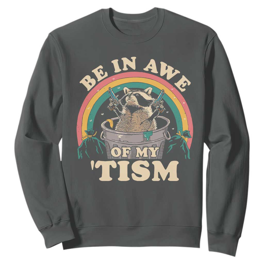 Autism Funny Be In Awe Of My 'Tism Meme Autistic Raccoon Sweatshirt TS10 Dark Heather Print Your Wear