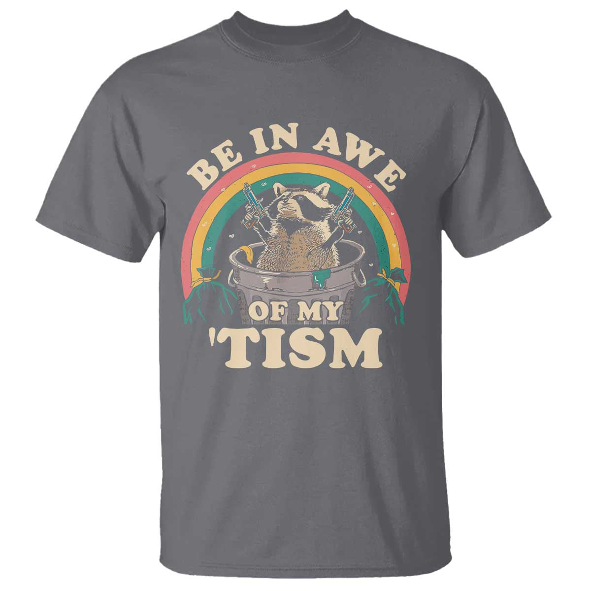 Autism Funny Be In Awe Of My 'Tism Meme Autistic Raccoon T Shirt TS10 Charcoal Print Your Wear