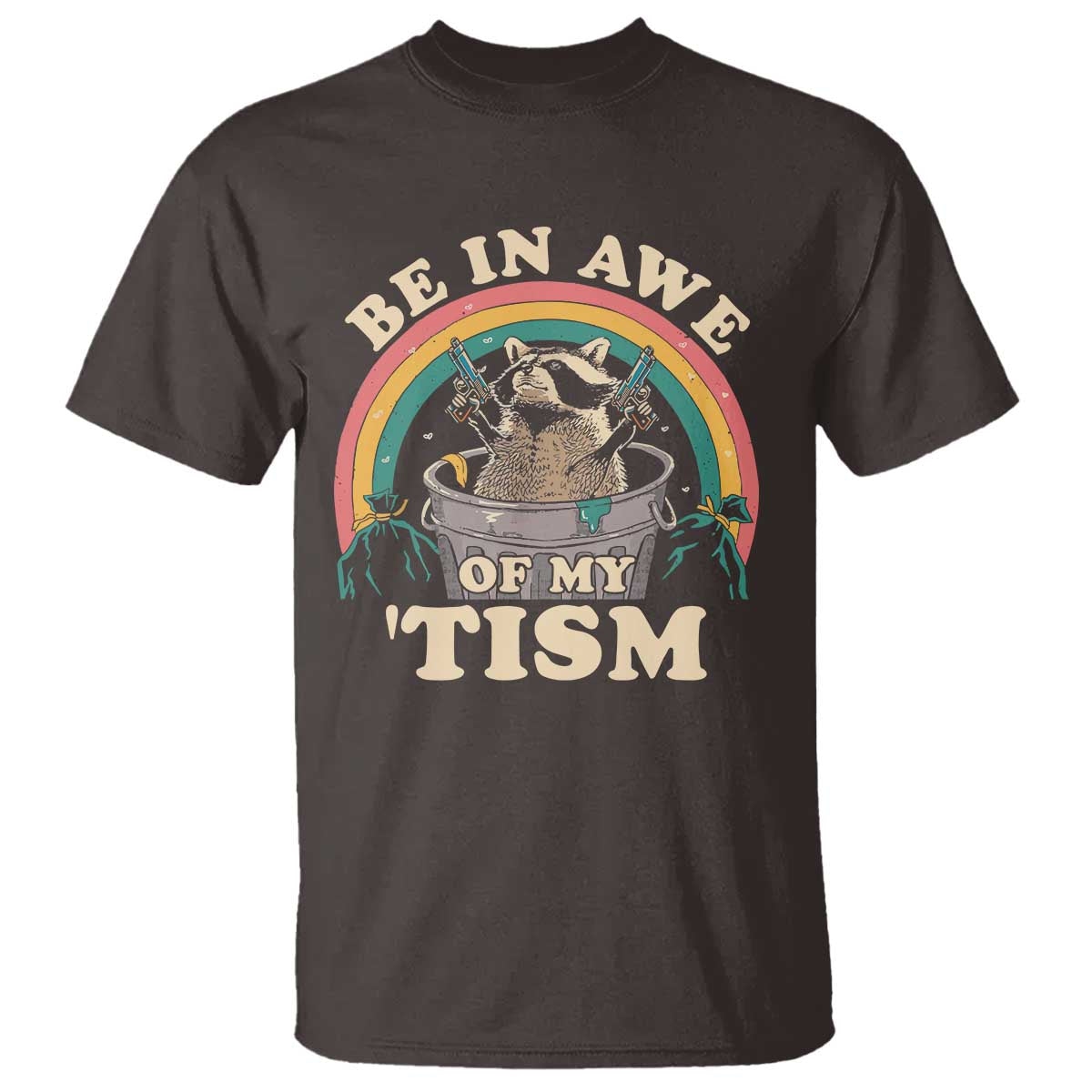 Autism Funny Be In Awe Of My 'Tism Meme Autistic Raccoon T Shirt TS10 Dark Chocolate Print Your Wear