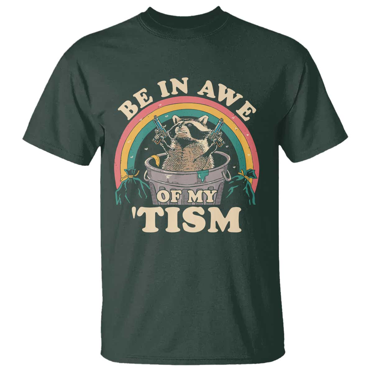 Autism Funny Be In Awe Of My 'Tism Meme Autistic Raccoon T Shirt TS10 Dark Forest Green Print Your Wear
