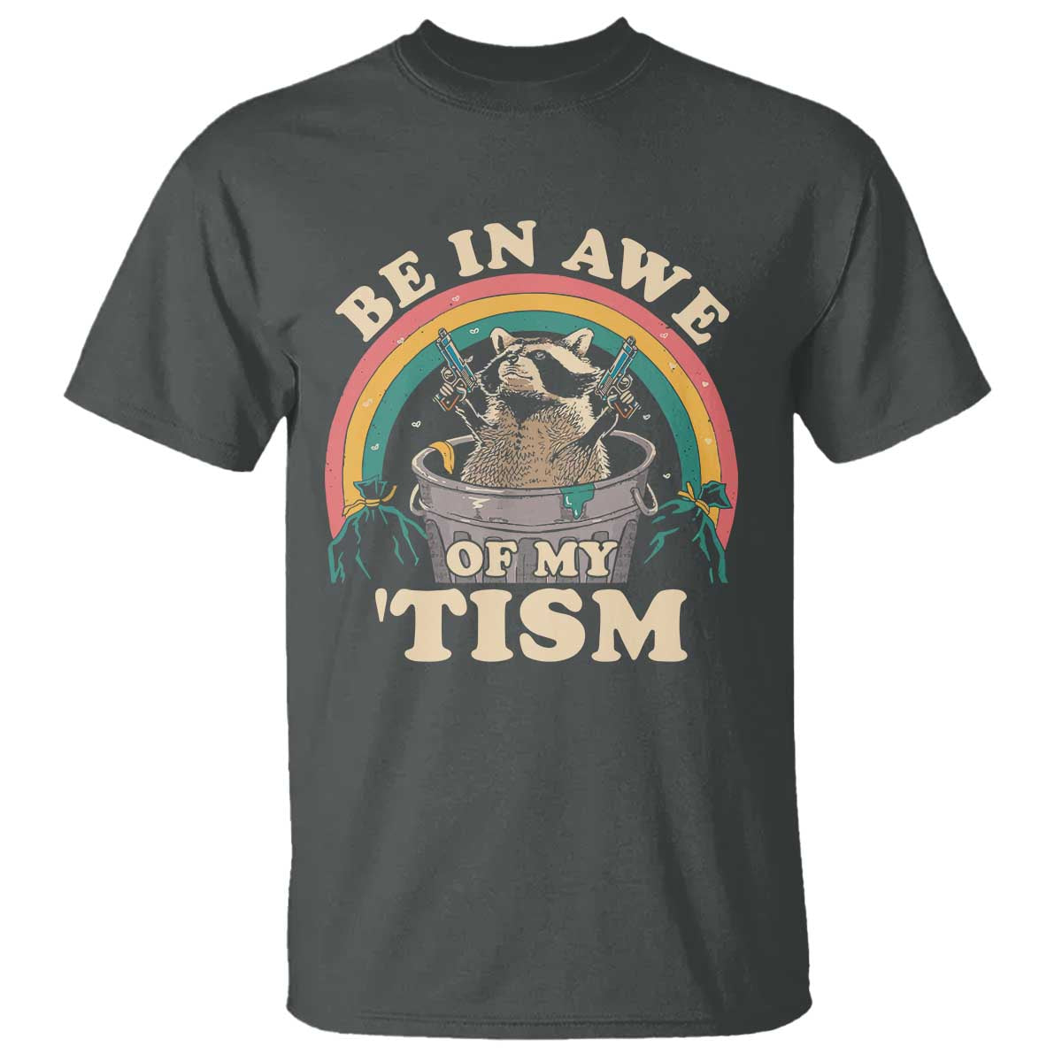 Autism Funny Be In Awe Of My 'Tism Meme Autistic Raccoon T Shirt TS10 Dark Heather Print Your Wear