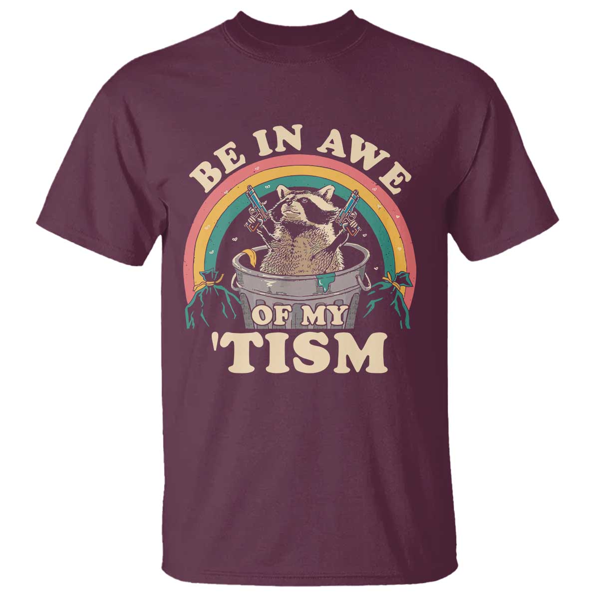 Autism Funny Be In Awe Of My 'Tism Meme Autistic Raccoon T Shirt TS10 Maroon Print Your Wear
