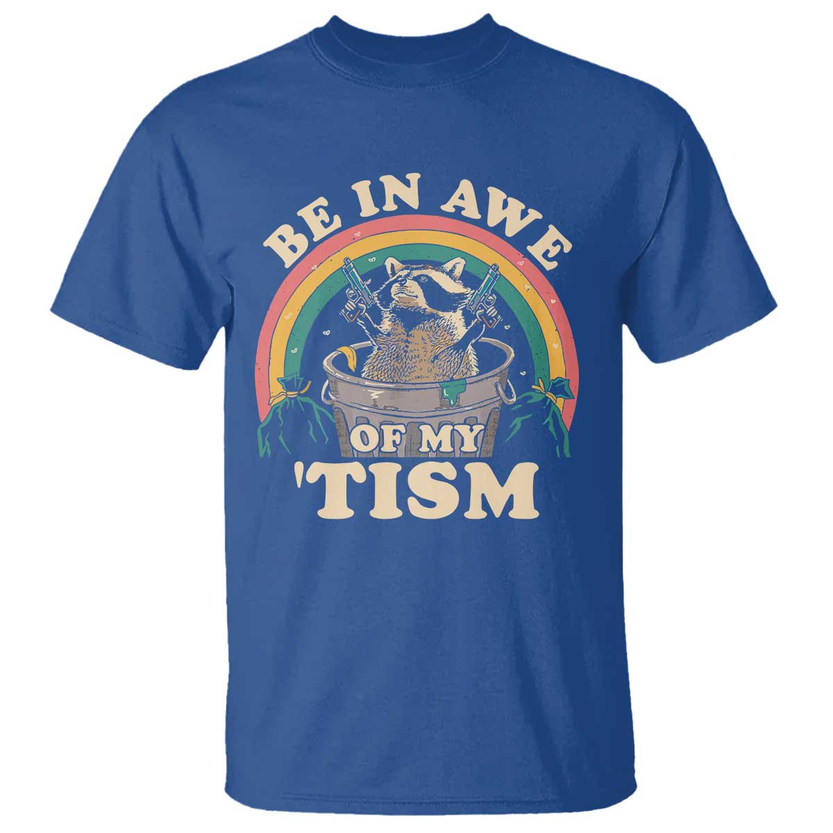Autism Funny Be In Awe Of My 'Tism Meme Autistic Raccoon T Shirt TS10 Royal Blue Print Your Wear