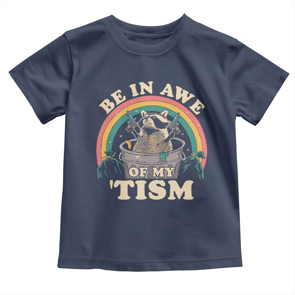 Autism Funny Be In Awe Of My 'Tism Meme Autistic Raccoon Toddler T Shirt TS10 Navy Print Your Wear