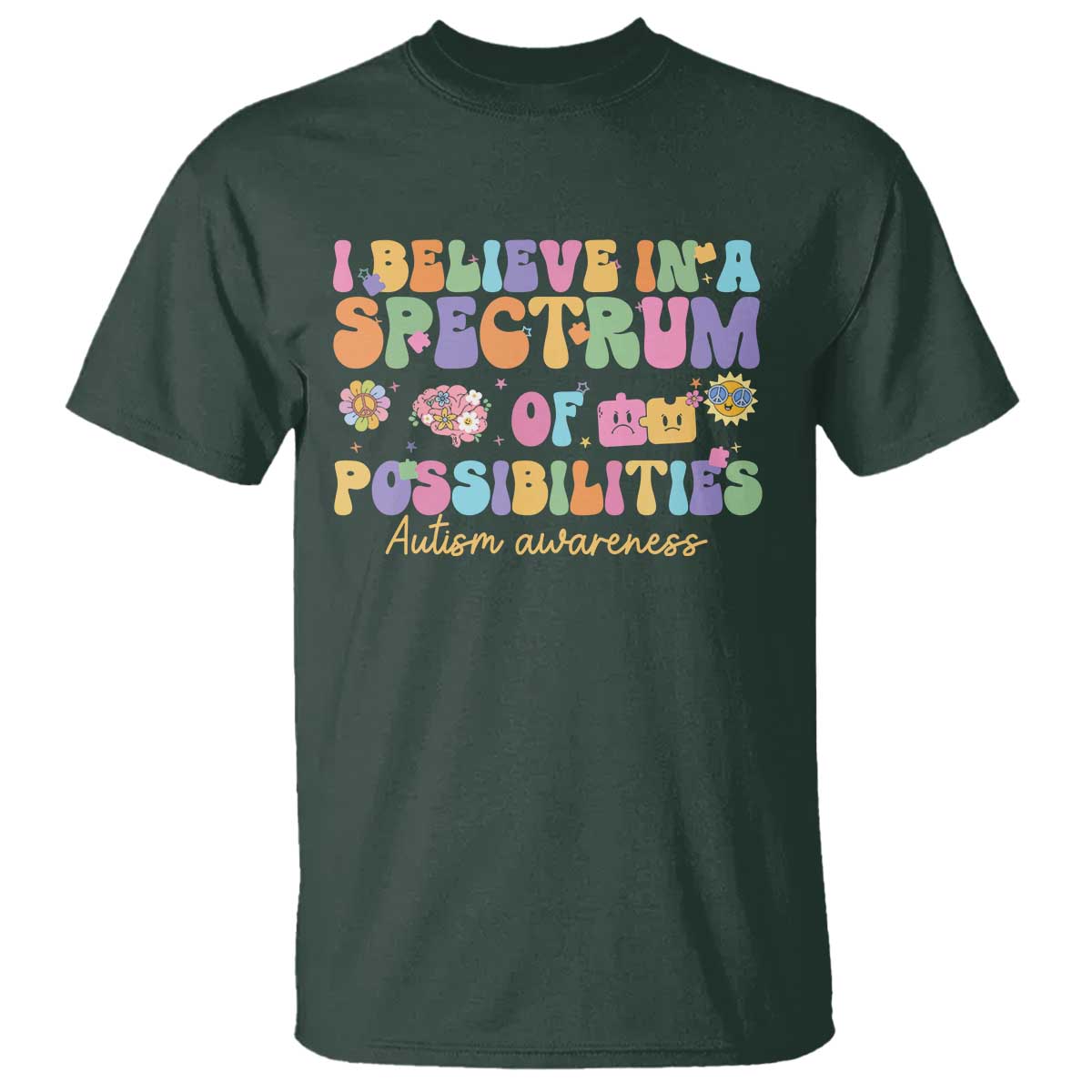 I Believe In A Spectrum Of Possibilities Autism awareness T Shirt Neurodiversity SPED Teacher Gift TS10 Dark Forest Green Print Your Wear