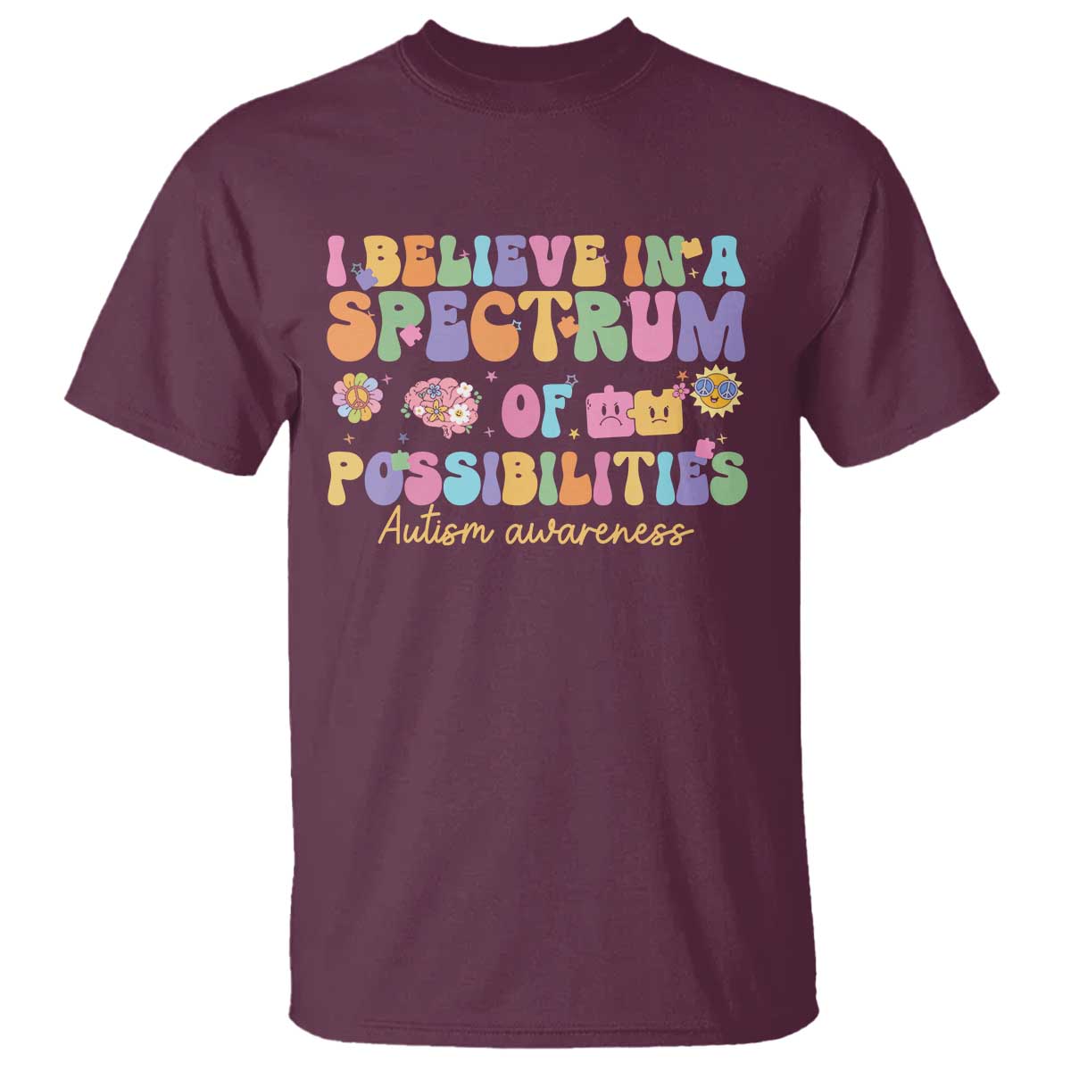 I Believe In A Spectrum Of Possibilities Autism awareness T Shirt Neurodiversity SPED Teacher Gift TS10 Maroon Print Your Wear