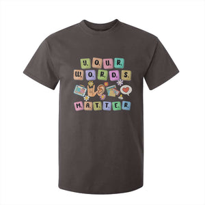 Autism Awareness Your Words Matter T Shirt For Kid Neurodiversity Special Education Sped Teacher TS10 Dark Chocolate Print Your Wear