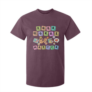 Autism Awareness Your Words Matter T Shirt For Kid Neurodiversity Special Education Sped Teacher TS10 Maroon Print Your Wear