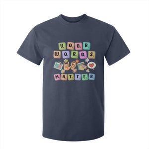 Autism Awareness Your Words Matter T Shirt For Kid Neurodiversity Special Education Sped Teacher TS10 Navy Print Your Wear