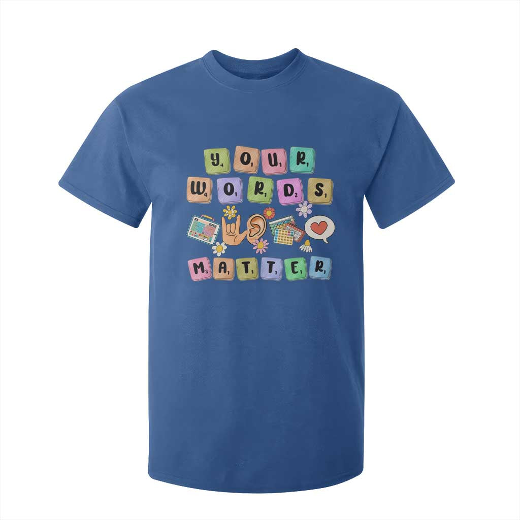 Autism Awareness Your Words Matter T Shirt For Kid Neurodiversity Special Education Sped Teacher TS10 Royal Blue Print Your Wear