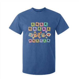Autism Awareness Your Words Matter T Shirt For Kid Neurodiversity Special Education Sped Teacher TS10 Royal Blue Print Your Wear