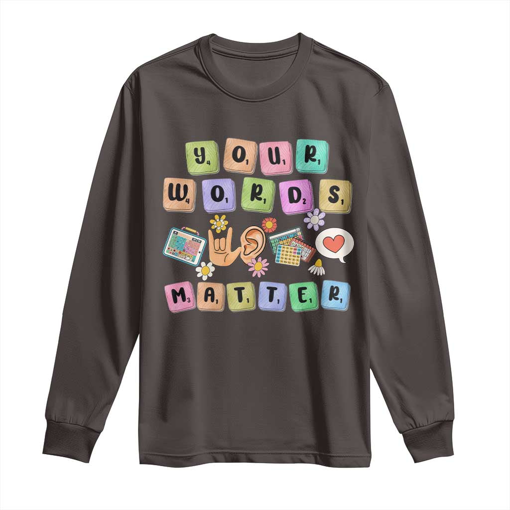 Autism Awareness Your Words Matter Long Sleeve Shirt Neurodiversity Special Education Sped Teacher TS10 Dark Chocolate Print Your Wear