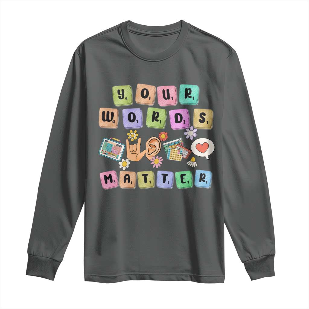 Autism Awareness Your Words Matter Long Sleeve Shirt Neurodiversity Special Education Sped Teacher TS10 Dark Heather Print Your Wear