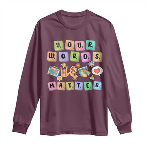 Autism Awareness Your Words Matter Long Sleeve Shirt Neurodiversity Special Education Sped Teacher TS10 Maroon Print Your Wear