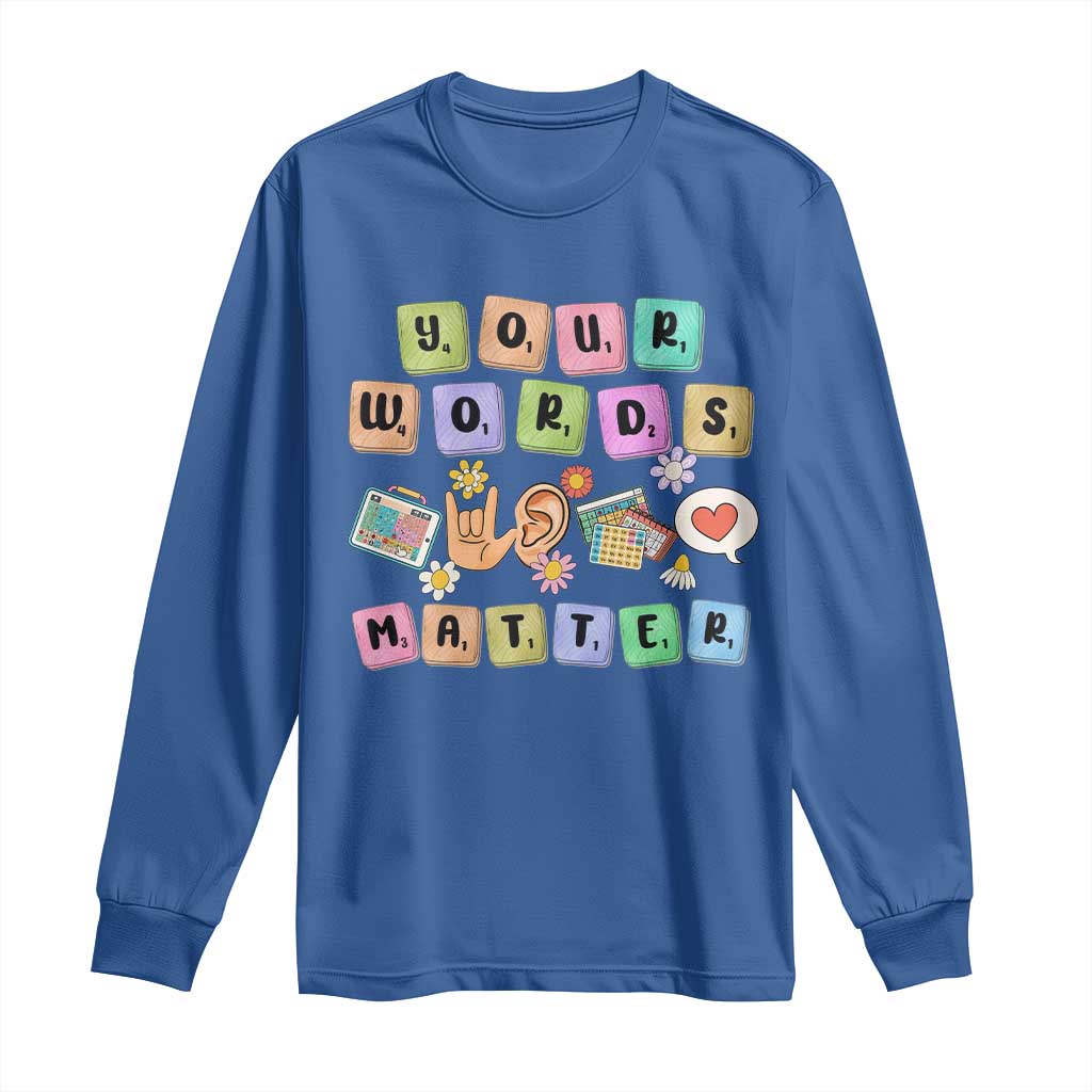 Autism Awareness Your Words Matter Long Sleeve Shirt Neurodiversity Special Education Sped Teacher TS10 Royal Blue Print Your Wear