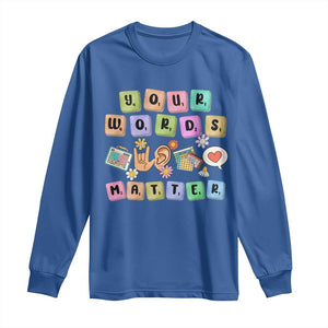 Autism Awareness Your Words Matter Long Sleeve Shirt Neurodiversity Special Education Sped Teacher TS10 Royal Blue Print Your Wear