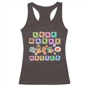 Autism Awareness Your Words Matter Racerback Tank Top Neurodiversity Special Education Sped Teacher TS10 Dark Chocolate Print Your Wear