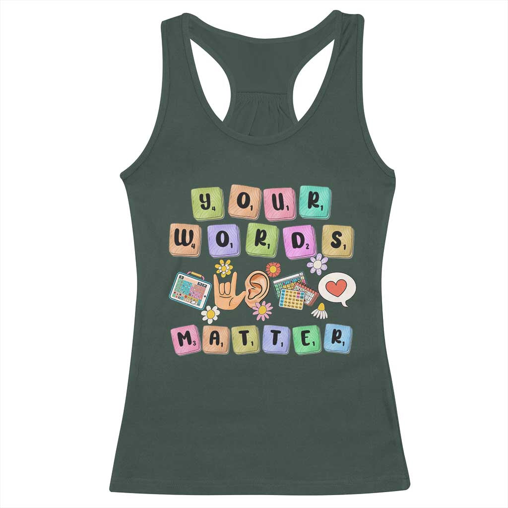 Autism Awareness Your Words Matter Racerback Tank Top Neurodiversity Special Education Sped Teacher TS10 Dark Forest Green Print Your Wear