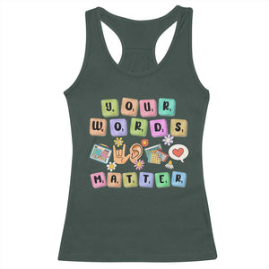 Autism Awareness Your Words Matter Racerback Tank Top Neurodiversity Special Education Sped Teacher TS10 Dark Forest Green Print Your Wear