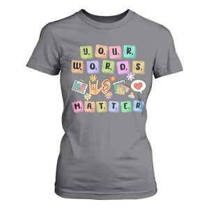 Autism Awareness Your Words Matter T Shirt For Women Neurodiversity Special Education Sped Teacher TS10 Charcoal Print Your Wear
