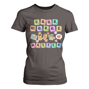 Autism Awareness Your Words Matter T Shirt For Women Neurodiversity Special Education Sped Teacher TS10 Dark Chocolate Print Your Wear