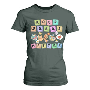 Autism Awareness Your Words Matter T Shirt For Women Neurodiversity Special Education Sped Teacher TS10 Dark Forest Green Print Your Wear