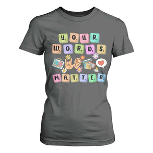 Autism Awareness Your Words Matter T Shirt For Women Neurodiversity Special Education Sped Teacher TS10 Dark Heather Print Your Wear