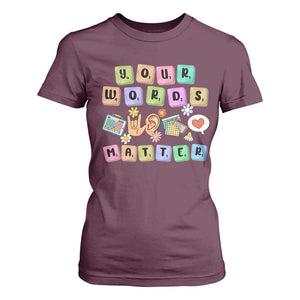 Autism Awareness Your Words Matter T Shirt For Women Neurodiversity Special Education Sped Teacher TS10 Maroon Print Your Wear
