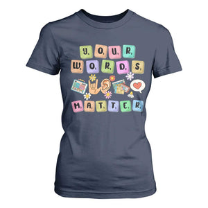 Autism Awareness Your Words Matter T Shirt For Women Neurodiversity Special Education Sped Teacher TS10 Navy Print Your Wear
