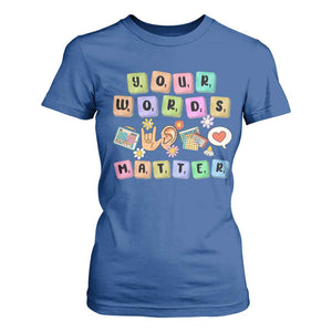 Autism Awareness Your Words Matter T Shirt For Women Neurodiversity Special Education Sped Teacher TS10 Royal Blue Print Your Wear