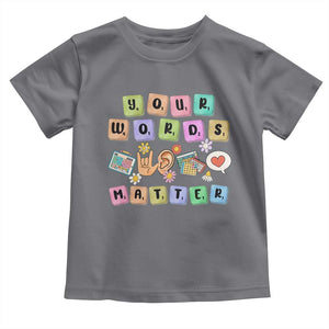 Autism Awareness Your Words Matter Toddler T Shirt Neurodiversity Special Education Sped Teacher TS10 Charcoal Print Your Wear