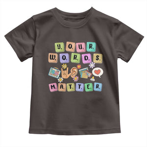 Autism Awareness Your Words Matter Toddler T Shirt Neurodiversity Special Education Sped Teacher TS10 Dark Chocolate Print Your Wear