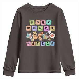 Autism Awareness Your Words Matter Youth Sweatshirt Neurodiversity Special Education Sped Teacher TS10 Dark Chocolate Print Your Wear