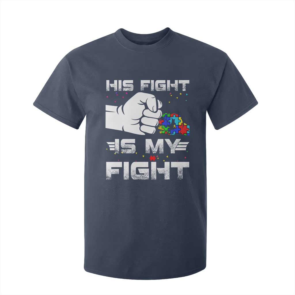 Autism Awareness Mom Dad Parents Autistic Kids T Shirt For Kid His Fight Is My Fight Month Support TS10 Navy Print Your Wear