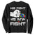 Autism Awareness Mom Dad Parents Autistic Kids Sweatshirt His Fight Is My Fight Month Support TS10 Black Print Your Wear