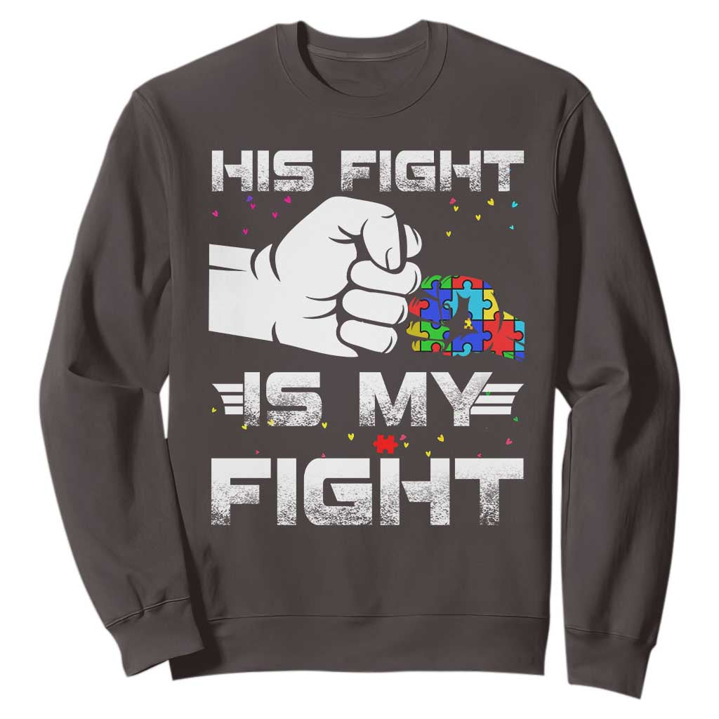 Autism Awareness Mom Dad Parents Autistic Kids Sweatshirt His Fight Is My Fight Month Support TS10 Dark Chocolate Print Your Wear