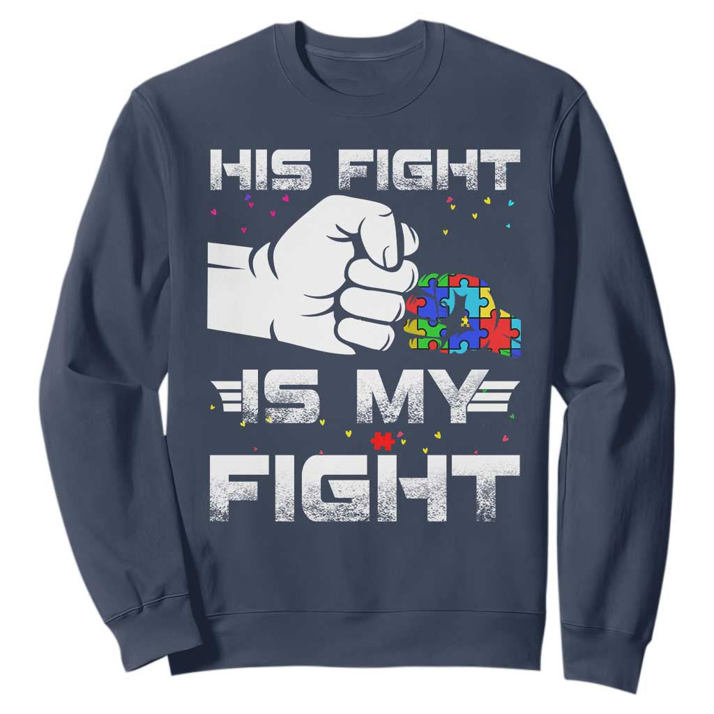 Autism Awareness Mom Dad Parents Autistic Kids Sweatshirt His Fight Is My Fight Month Support TS10 Navy Print Your Wear