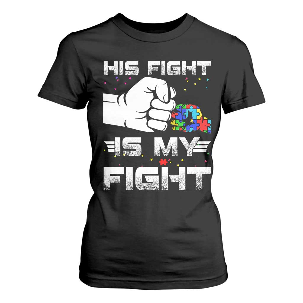Autism Awareness Mom Dad Parents Autistic Kids T Shirt For Women His Fight Is My Fight Month Support TS10 Black Print Your Wear