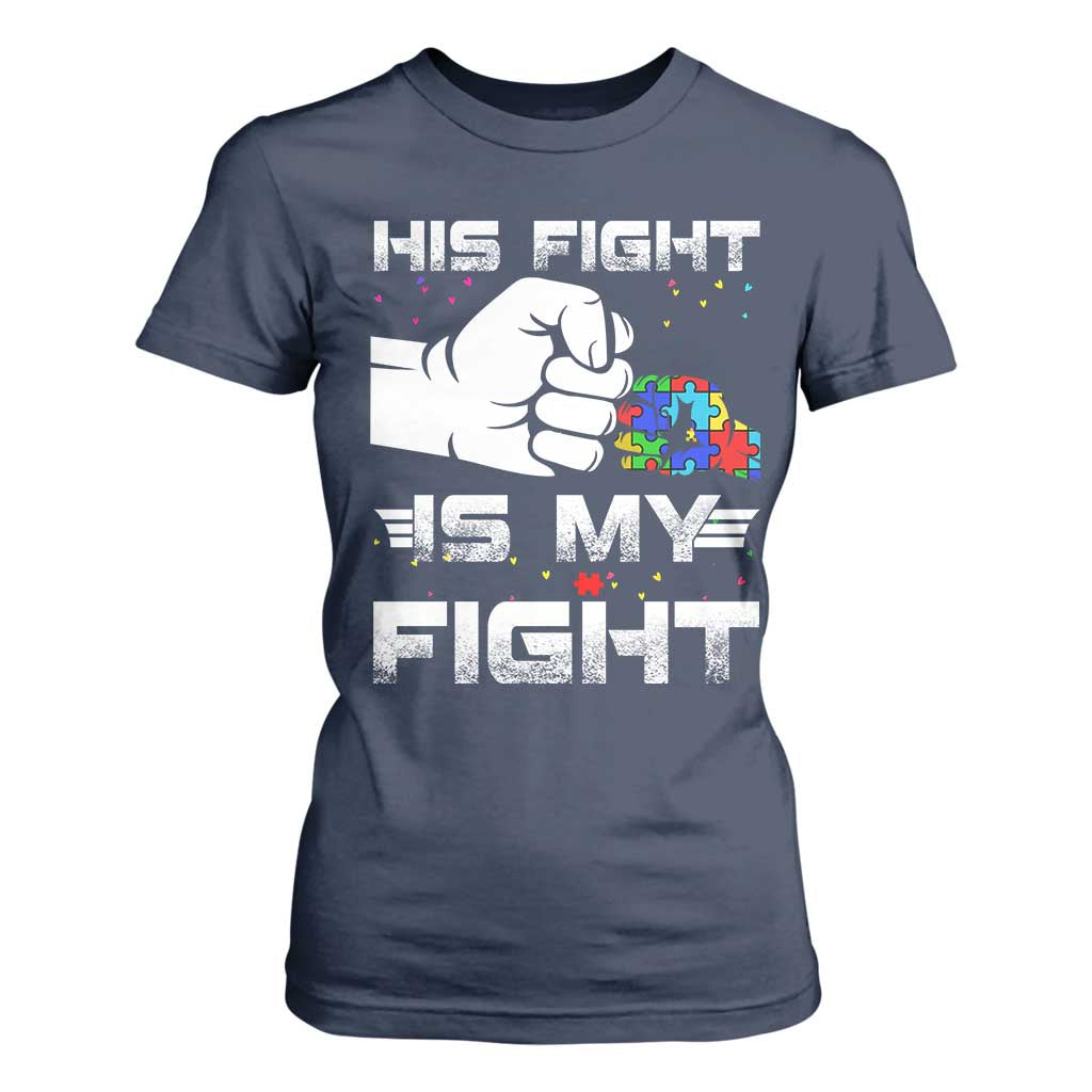 Autism Awareness Mom Dad Parents Autistic Kids T Shirt For Women His Fight Is My Fight Month Support TS10 Navy Print Your Wear