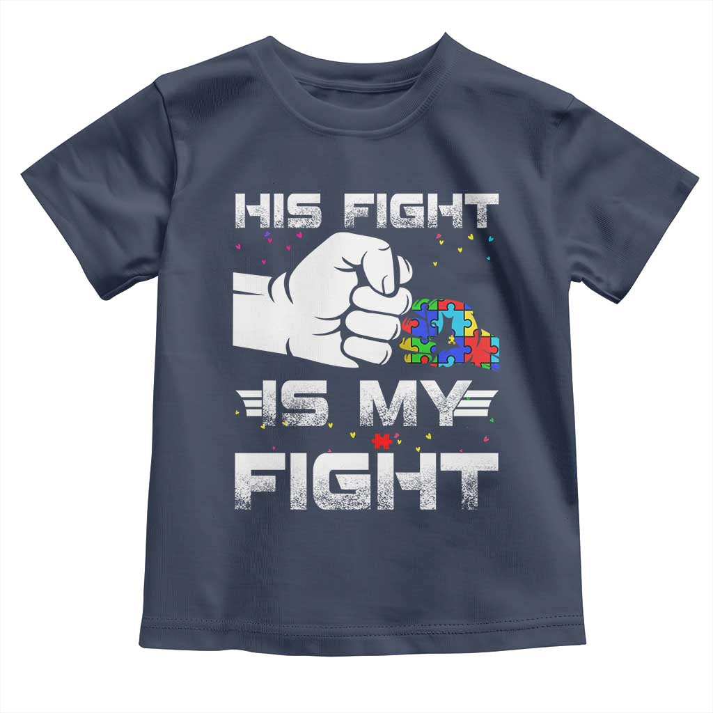 Autism Awareness Mom Dad Parents Autistic Kids Toddler T Shirt His Fight Is My Fight Month Support TS10 Navy Print Your Wear