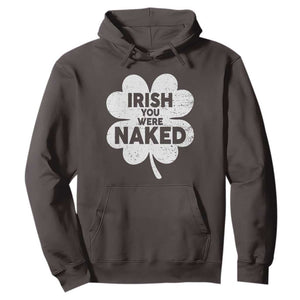 Funny St Patricks Day Hoodie Irish You Were Naked Vintage Clover Shamrock TS10 Dark Chocolate Print Your Wear