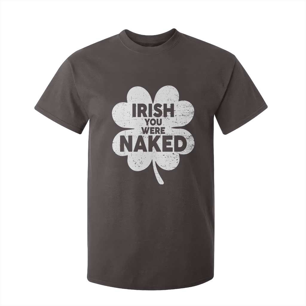 Funny St Patricks Day T Shirt For Kid Irish You Were Naked Vintage Clover Shamrock TS10 Dark Chocolate Print Your Wear