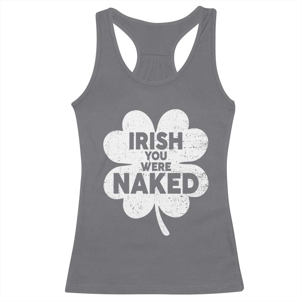 Funny St Patricks Day Racerback Tank Top Irish You Were Naked Vintage Clover Shamrock TS10 Charcoal Print Your Wear
