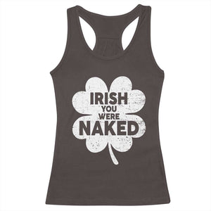 Funny St Patricks Day Racerback Tank Top Irish You Were Naked Vintage Clover Shamrock TS10 Dark Chocolate Print Your Wear