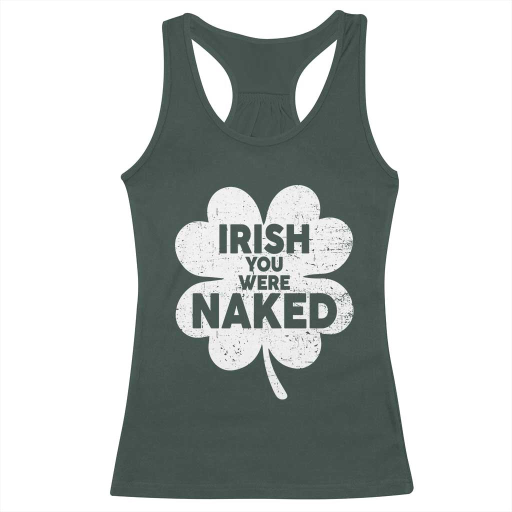 Funny St Patricks Day Racerback Tank Top Irish You Were Naked Vintage Clover Shamrock TS10 Dark Forest Green Print Your Wear