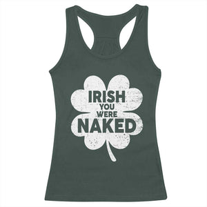 Funny St Patricks Day Racerback Tank Top Irish You Were Naked Vintage Clover Shamrock TS10 Dark Forest Green Print Your Wear