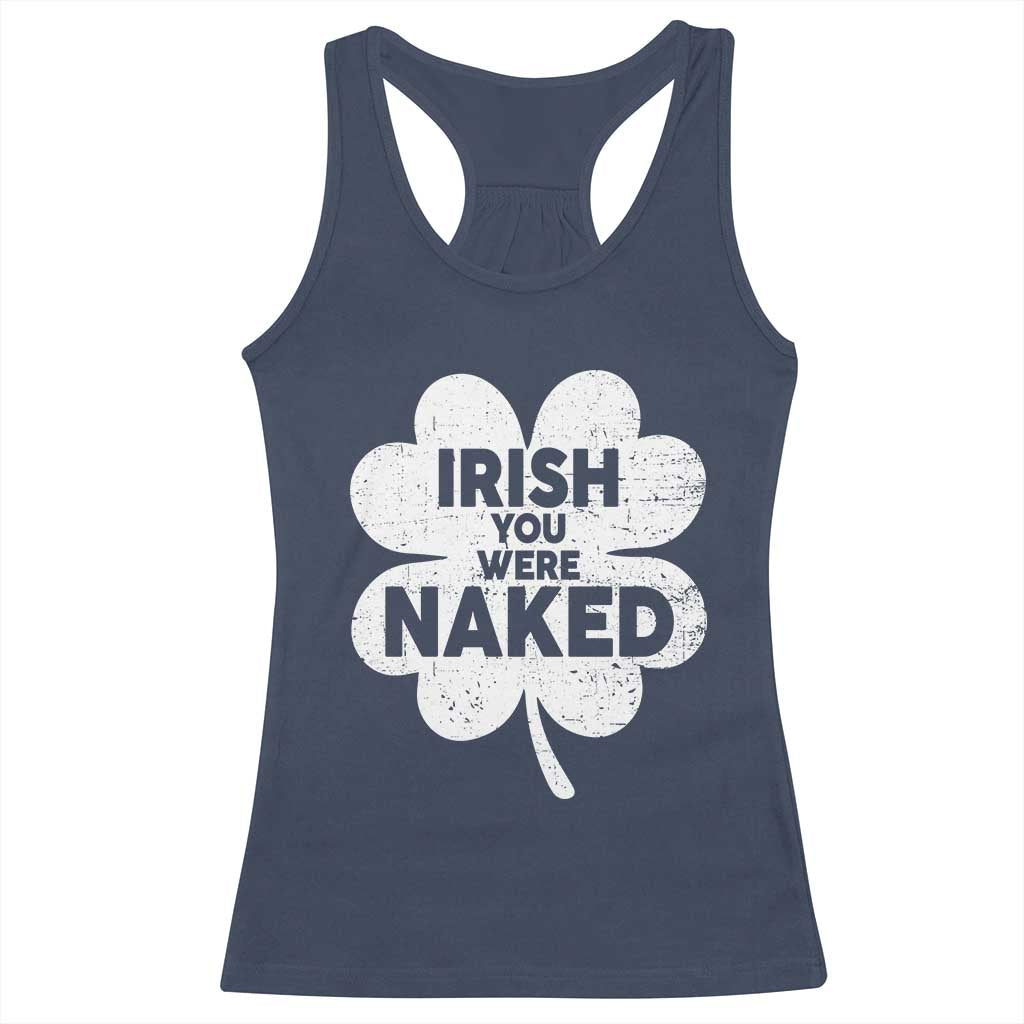 Funny St Patricks Day Racerback Tank Top Irish You Were Naked Vintage Clover Shamrock TS10 Navy Print Your Wear